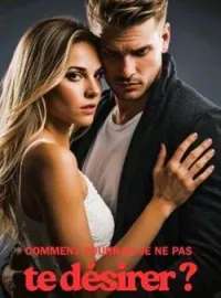 Couverture du roman Comment pourrais-je ne pas te désirer ?