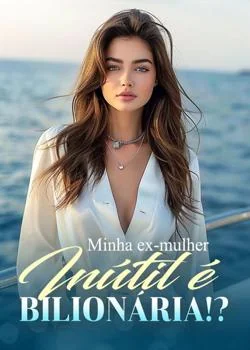 Capa do romance Minha ex-mulher inútil é bilionária!?