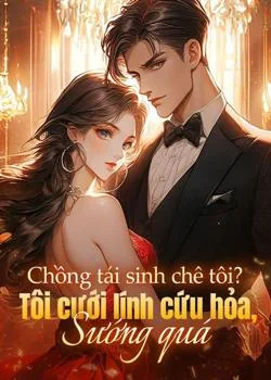 Bìa tiểu thuyết Chồng tái sinh chê tôi? Tôi cưới lính cứu hỏa, sướng quá