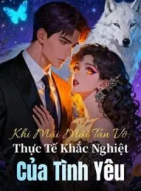 Bìa tiểu thuyết Khi Mãi Mãi Tan Vỡ: Thực Tế Khắc Nghiệt Của Tình Yêu