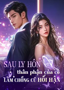 Bìa tiểu thuyết Sau ly hôn, thân phận của cô làm chồng cũ hối hận