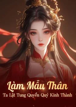 Bìa tiểu thuyết Làm Mẫu Thân, Ta Lật Tung Quyền Quý Kinh Thành
