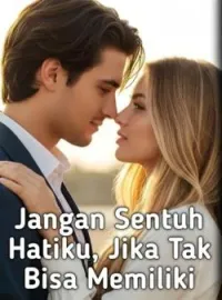 Sampul Novel Jangan Sentuh Hatiku, Jika Tak Bisa Memiliki