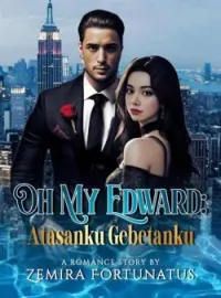 OH MY EDWARD : ATASANKU GEBETANKU