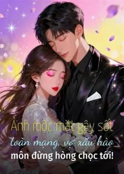 Bìa tiểu thuyết Ảnh mộc mặt gây sốt toàn mạng, vợ xấu hào môn đừng hòng chọc tới!