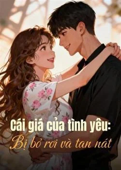 Bìa tiểu thuyết Cái giá của tình yêu: Bị bỏ rơi và tan nát
