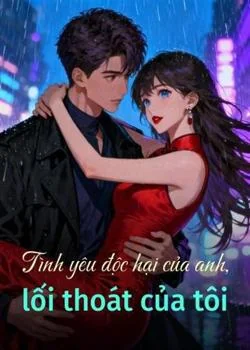 Bìa tiểu thuyết Tình yêu độc hại của anh, lối thoát của tôi