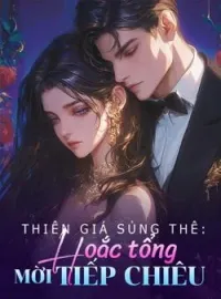 Thiên giá sủng thê: Hoắc tổng mời tiếp chiêu