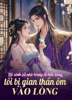 Bìa tiểu thuyết Tái sinh cả nhà trong lò hỏa táng, tôi bị gian thần ôm vào lòng