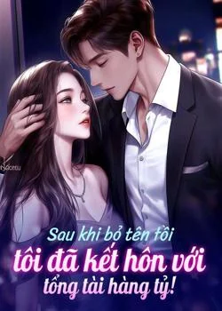 Bìa tiểu thuyết Sau khi bỏ tên tồi, tôi đã kết hôn với tổng tài hàng tỷ!
