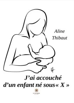 Couverture du roman J'ai accouché d'un enfant né sous « X »