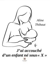 Couverture du roman J'ai accouché d'un enfant né sous « X »