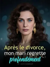 Couverture du roman Après le divorce, mon mari regrette profondément