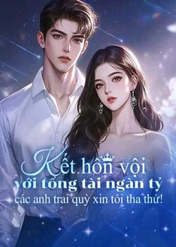 Bìa tiểu thuyết Kết hôn vội với tổng tài ngàn tỷ, các anh trai quỳ xin tôi tha thứ!