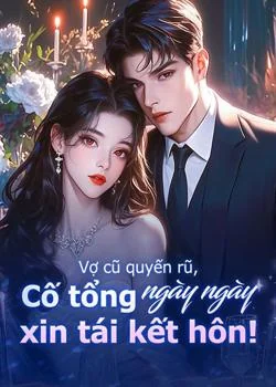 Bìa tiểu thuyết Vợ cũ quyến rũ, Cố tổng ngày ngày xin tái kết hôn!