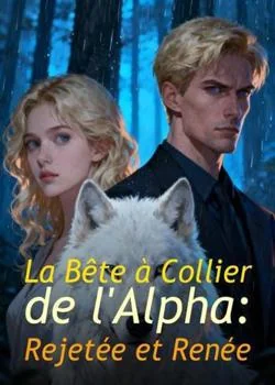 Couverture du roman La Bête à Collier de l'Alpha : Rejetée et Renée