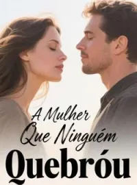 A Mulher Que Ninguém Quebrou