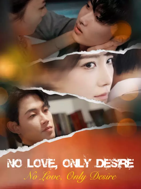 No Love, Only DesireMini Series