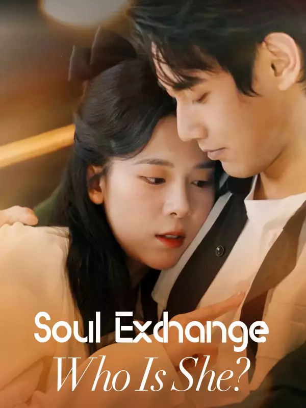 Soul Exchange Who Is She?Mini Series