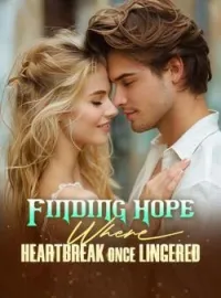 Finding Hope Where Heartbreak Once LingeredShort Dramas