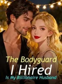 The Bodyguard I Hired Is My Billionaire HusbandShort Dramas