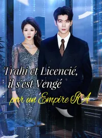 Trahi et Licencié, il s'est Vengé par un Empire IAMini-séries