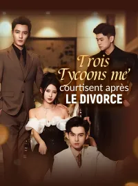Trois Tycoons me courtisent après le Divorce
