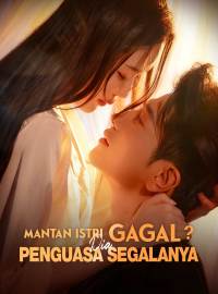 Mantan Istri Gagal? Dia Penguasa SegalanyaDrama Pendek