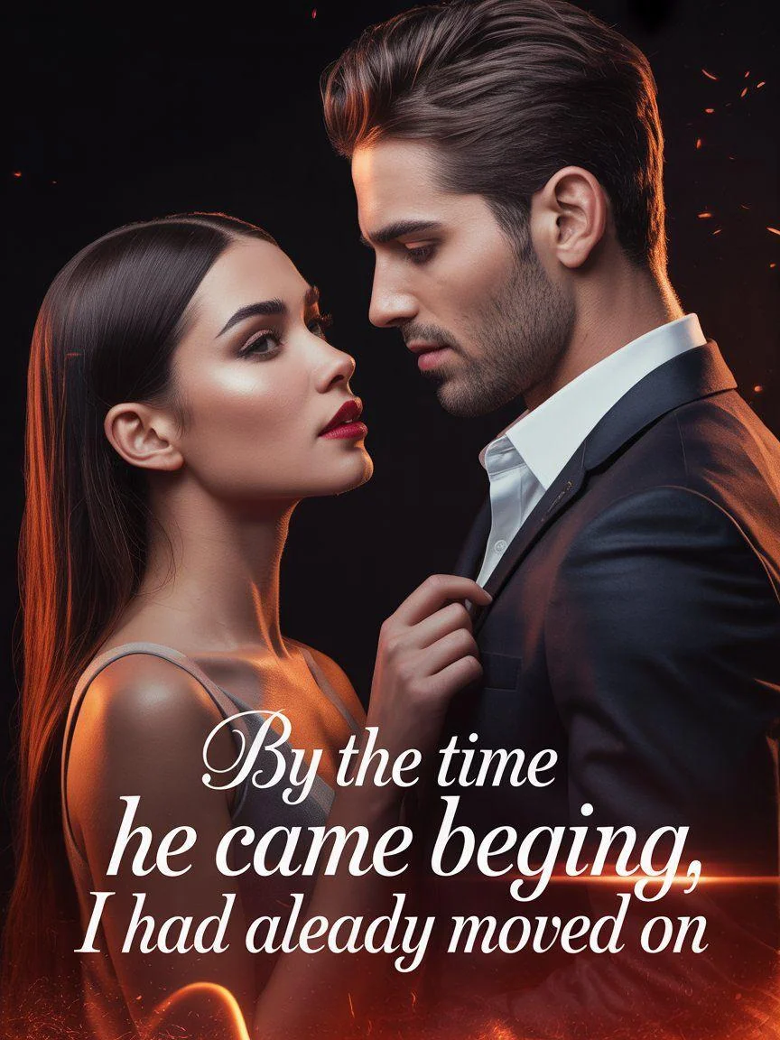 By The Time He Came Back Begging, I Had Already Moved On Novel Cover