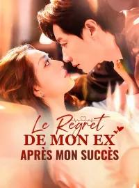 Le Regret de mon Ex après mon SuccèsMini-séries