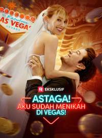 Astaga! Aku Sudah Menikah di Vegas!Drama Pendek