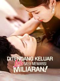 Ditendang Keluar Lalu Saya Mewarisi Miliaran!Drama Pendek