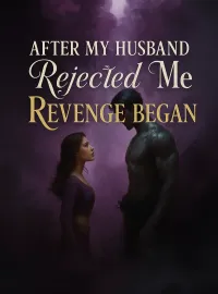 After My Husband Rejected Me, Revenge Began Novel Cover