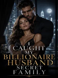 I Caught My Billionaire Husband Secret Family