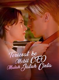 Tersesat ke Mobil CEO, Malah Jatuh CintaDrama Pendek