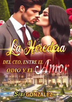 Portada de la novela La Heredera Del CEO: Entre El Odio Y El Amor 