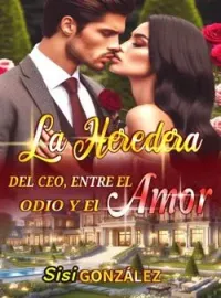 Portada de la novela La Heredera Del CEO: Entre El Odio Y El Amor 