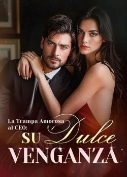Portada de la novela La Trampa Amorosa al CEO: Su Dulce Venganza