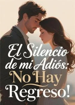 Portada de la novela El Silencio de mi Adiós: No Hay Regreso