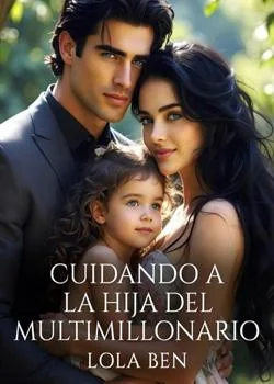 CUIDANDO A LA HIJA DEL MULTIMILLONARIO