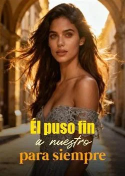 Portada de la novela Él puso fin a nuestro para siempre