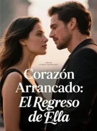 Portada de la novela Corazón Arrancado: El Regreso de Ella
