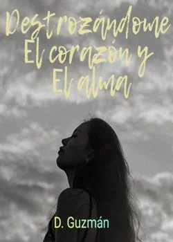 Portada de la novela Destrozándome el corazón y el alma