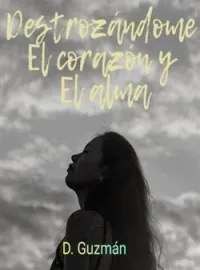Destrozándome el corazón y el alma