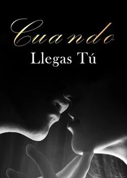 Portada de la novela Cuando Llegas Tú