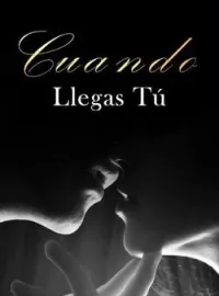 Portada de la novela Cuando Llegas Tú