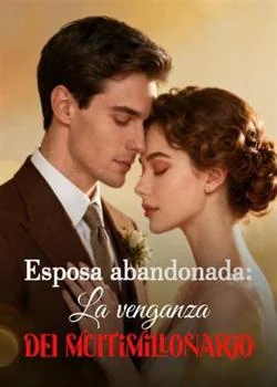 Portada de la novela Esposa abandonada: La venganza del multimillonario