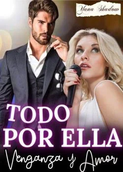 Portada de la novela Todo Por Ella: Venganza y Amor