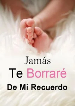 Portada de la novela Jamás Te Borraré De Mi Recuerdo