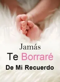 Portada de la novela Jamás Te Borraré De Mi Recuerdo